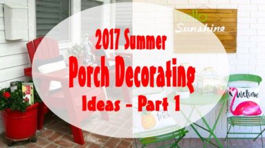 2017 Summer Porch Decorating Ideas - Part 1